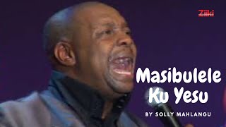 Masibulele Ku Yesu by Solly Mahlangu [upl. by Novick170]