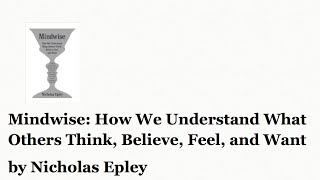 Mindwise How We Understand What Others Think Believe Feel and Want by Nicholas Epley [upl. by Lamee]