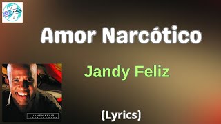 Jandy Feliz  Amor Narcótico LetraLyrics [upl. by Oiciruam]