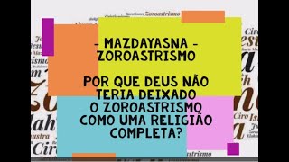 136 Zoroastrismo Por que Deus não teria deixado o Zoroastrismo como uma religião completa [upl. by Akirahc]