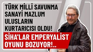 TÜRK MİLLİ SAVUNMA SANAYİ MAZLUM ULUSLARIN KURTARICISI OLDU SİHALAR EMPERYALİST OYUNU BOZUYOR [upl. by Aphrodite]