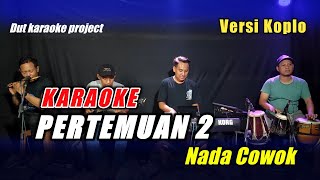 PERTEMUAN 2 KARAOKE NADA COWOK VERSI KOPLO VIRAL TIKTOK [upl. by Okramed729]