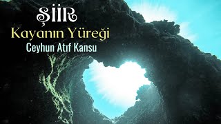 Şiir  Kayanın Yüreği  Ceyhun Atıf Kansu [upl. by Eam422]