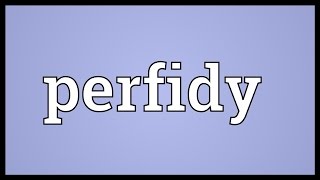 Perfidy Meaning [upl. by Pearlman]