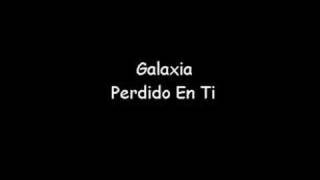 Galaxia  Perdido En Ti [upl. by Bollay]