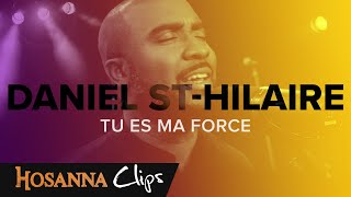 Tu es ma force  Hosanna clips  Daniel StHilaire [upl. by Atiekan]