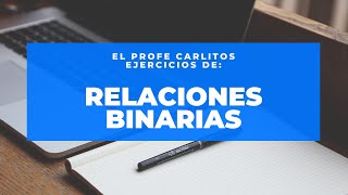 El Profe Carlitos  Ejercicios de Relaciones binarias [upl. by Berta]