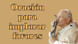 Oración para implorar favores por la intercesión del Santo Juan Pablo Segundo [upl. by Atelra]