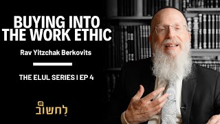 Ep 4 l Buying Into The Work Ethic by Rav Yitzchak Berkovits [upl. by Luiza]