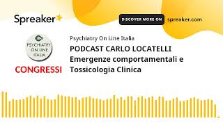 PODCAST CARLO LOCATELLI Emergenze comportamentali e Tossicologia Clinica [upl. by Ahsimot278]