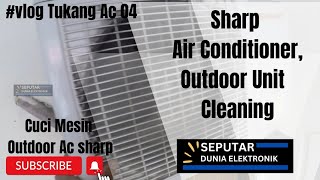 Sharp Air Conditioner  Outdoor unit Cleaning  Cuci Ac sharp  Vlog Tukang Ac 04 technicianvlog [upl. by Rimhsak]