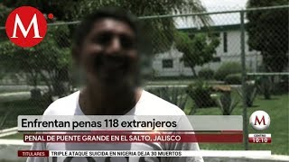 Enfrentan penas 118 extranjeros en penal de Puente Grande [upl. by Eintirb]