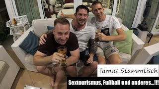 Tamas Stammtisch  Sextourismus Fußball in der Welt von Messi und anderes [upl. by Adnerak45]