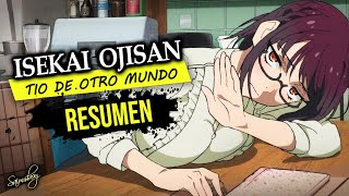 Mi tio es feo pero ¡PODEROSO  Isekai Ojisan  Resumen [upl. by Annawaj61]