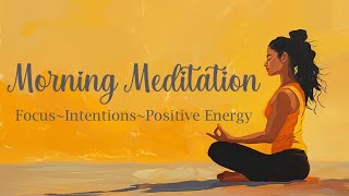 Infusing Positive Energy into Your Daily Intentions Morning Guided Meditation [upl. by Tullusus]