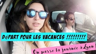 En vacances avec nous  Le grand départ pour les vacances  On passe la journée à Lyon [upl. by Richer283]