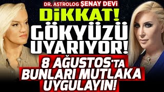 DİKKAT Gökyüzü Uyarıyor 8 Ağustosta Bunları MUTLAKA UYGULAYIN Şenay Deviden OLAY Öngörüler [upl. by Siuol]