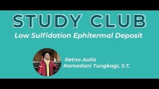 Study Club Epithermal Low Sulfidation Deposit with Retno Aulia Ramdhani Tungkagi ST [upl. by Enairb]