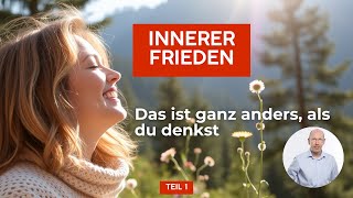 01 Innerer Frieden  Das ist ganz anders als du denkst [upl. by Alleacim]