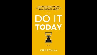 Do It Today Overcome Procrastination Improve Productivity and Achieve More Meaningful Things [upl. by Mickie]