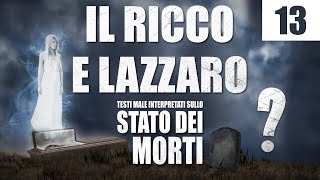 13  Il ricco e Lazzaro  Testi male interpretati sullo Stato dei Morti [upl. by Clyve]