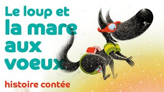 Le loup et la mare aux voeux ⭐ ⭐ ⭐ Les contes du loup livre lu à voix haute [upl. by Pacian432]