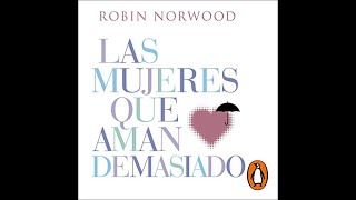 Las mujeres que aman demasiado  Audiolibro  Robin Norwood [upl. by Leirad]