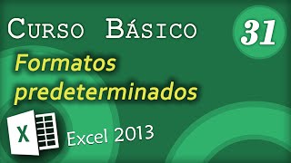 Formatos predeterminados  Excel 2013 Curso Básico 31 [upl. by Nylirehs]