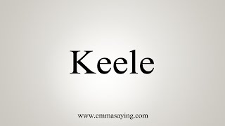 How To Say Keele [upl. by Ettie]