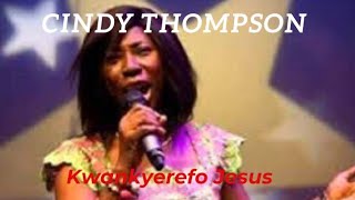 Cindy Thompson  Kwankyerefo Jesus [upl. by Lorac]