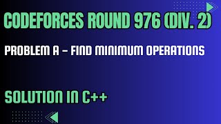 Codeforces Round 976 Problem A Find Minimum Operations Full Solution In C [upl. by Nylrehs]