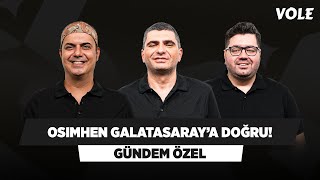 Victor Osimhen Galatasaray yolunda  Ali Ece Ilgaz Çınar Berk Göl  GÜNDEM ÖZEL [upl. by Ewolram621]