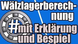 Maschinenelemente  Wälzlagerberechnung mit Erklärung und Beispiel [upl. by Spatola]