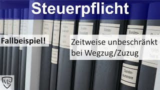 Zeitweise unbeschränkte Steuerpflicht  Zuzug und Wegzug Besteuerungsfolgen [upl. by Rebmeced]