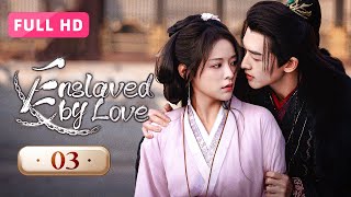 【FULL HD】Enslaved by Love 03  A Test of Betrayal and Love  玉奴娇 [upl. by Oht]