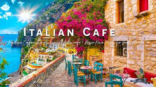 Romance Positano Cafe Ambience ♫ Italian Music  Bossa Nova Music for Good Mood Start the Day [upl. by Ahsia77]