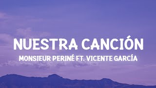 Monsieur Periné  Nuestra Canción ft Vicente García Lyrics con flores te llevaste mi tristeza [upl. by Alacim]