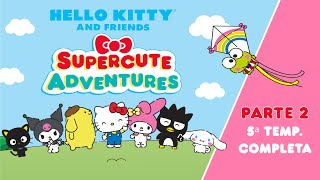 Hello Kitty and Friends  Supercute Adventures  5ª TEMP COMPLETA  PARTE 2  23 min de diversão [upl. by Gardas]