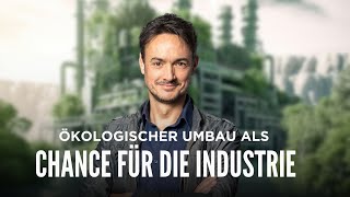 Der ökologische Umbau als Chance für die Industrie [upl. by Dambro]