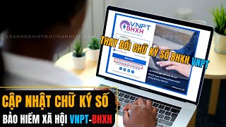 Thay đổi Cập nhật CHỮ KÝ SỐ trên phần mềm BẢO HIỂM XÃ HỘI VNPTBHXH [upl. by Lamarre]