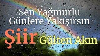 Şiir  Sen Yağmurlu Günlere Yakışırsın  Gülten Akın [upl. by Maximo951]