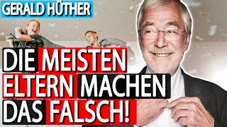 Gerald Hüther 95 aller ELTERN machen das FALSCHRichtiger Umgang mit Kindern [upl. by Aihsit]