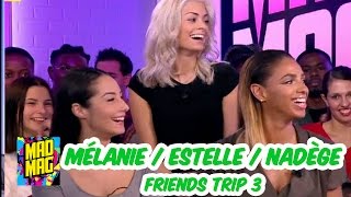 🎉 Mad Mag du 07122016 avec Mélanie Nadège et Estelle Friends Trip 3 [upl. by Choo]