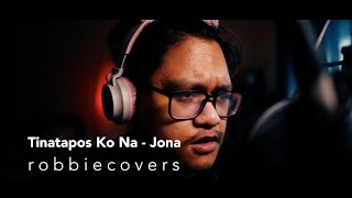 Tinatapos Ko Na  Jona  Robbie Covers [upl. by Forest]