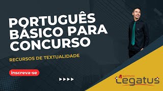 LEGATUS  Português para concursos  RECURSOS DE TEXTUALIDADE Aula 02 [upl. by Okorih]