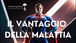 Il vantaggio della malattia VANTAGGIO SECONDARIO di essere MALATI [upl. by Raseac126]