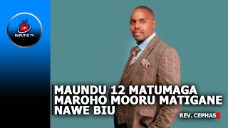 MAUNDU 12 MATUMAGA MAROHO MOORU MATIGANE NAWE BIU  REV CEPHAS [upl. by Mercorr]