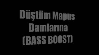 Düştüm Mapus Damlarına BASS BOOST [upl. by Valeta]