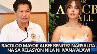 Bacolod Mayor Albee Benitez NAGSALITA NA kaugnay RELASYON nila ni Ivana Alawi [upl. by Littman]