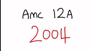 AMC 12A 2004  Full Walkthrough [upl. by Aleunamme667]